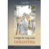 Langs de weg naar Golgotha, J. van `t Hul